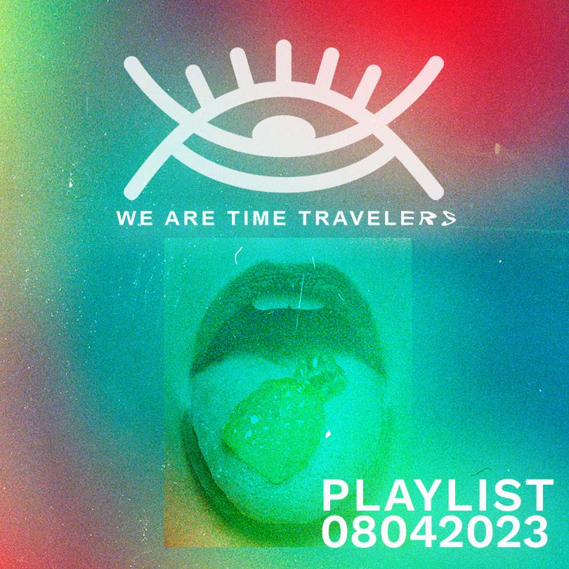 We Are Time Travelers 08 04 2023 playlist